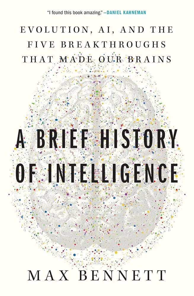 A Brief History of Intelligence: Evolution, AI, and the Five Breakthroughs That Made Our Brains Book by Max Bennett