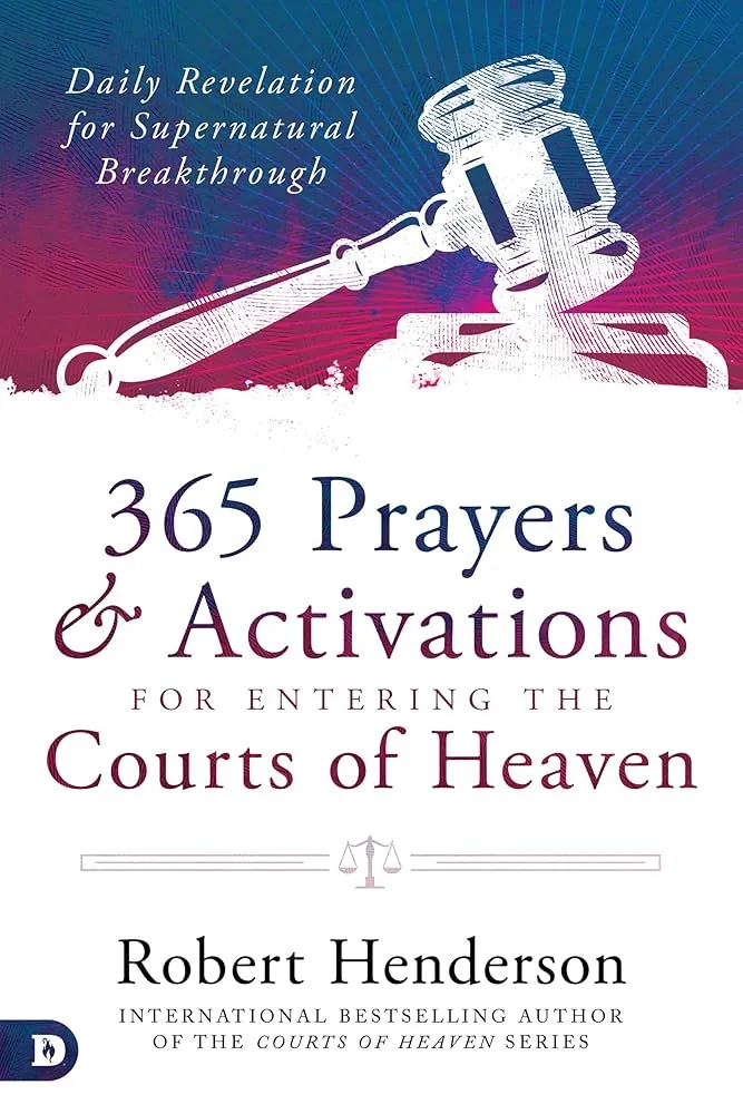 365 Prayers and Activations for Entering the Courts of Heaven: Daily Revelation for Supernatural Breakthrough Book by Robert Henderson